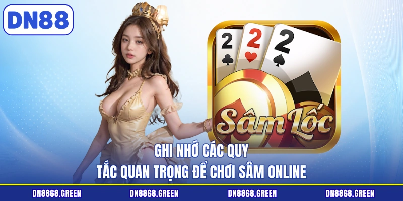 Ghi nhớ các quy tắc quan trọng để chơi sâm online