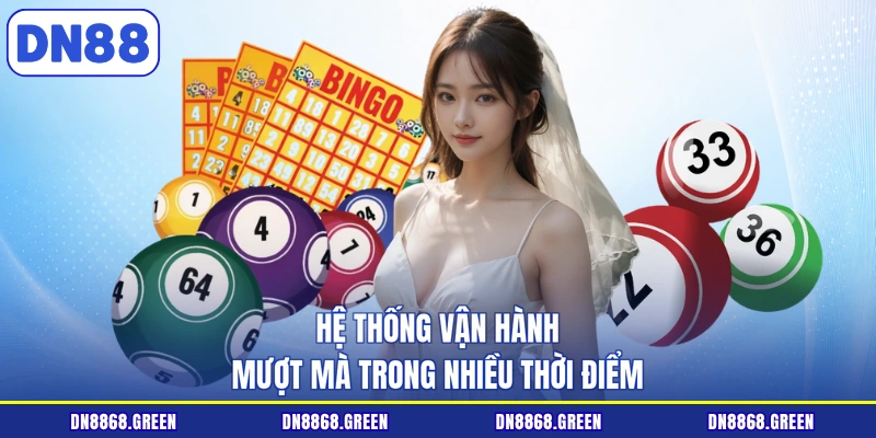 Hệ thống vận hành mượt mà trong nhiều thời điểm