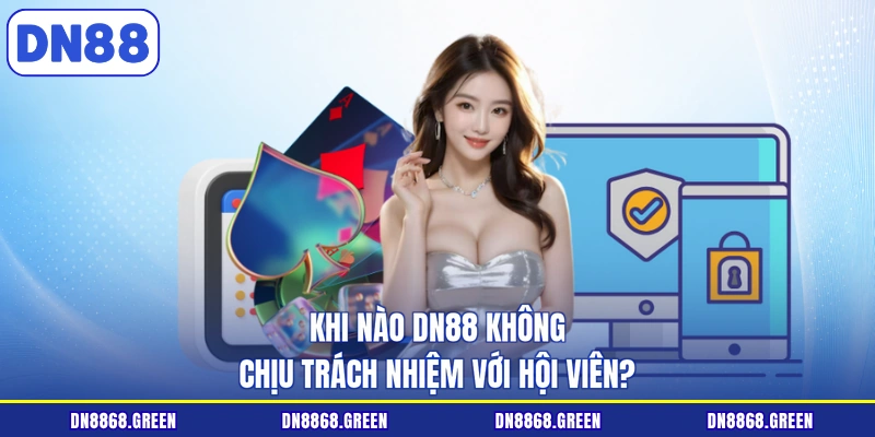 Khi nào DN88 không chịu trách nhiệm với hội viên?