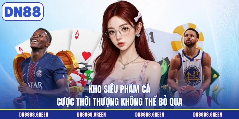 Kho siêu phẩm cá cược thời thượng không thể bỏ qua