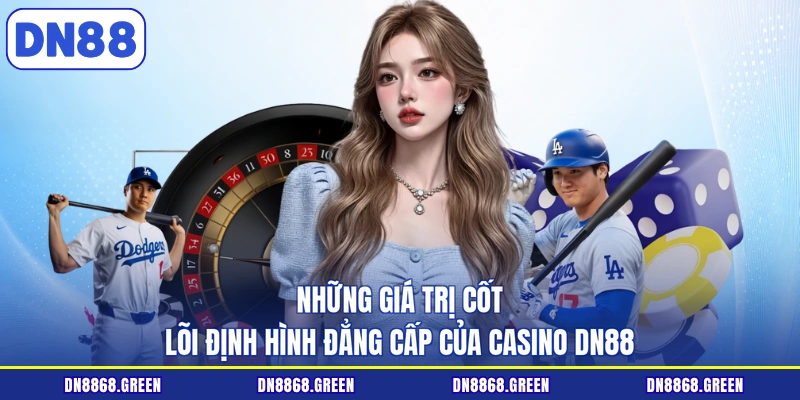 Những giá trị cốt lõi định hình đẳng cấp của casino DN88