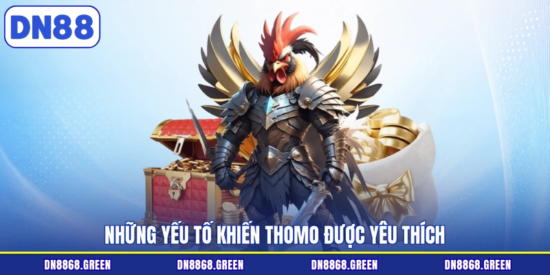 Những yếu tố khiến Thomo được yêu thích