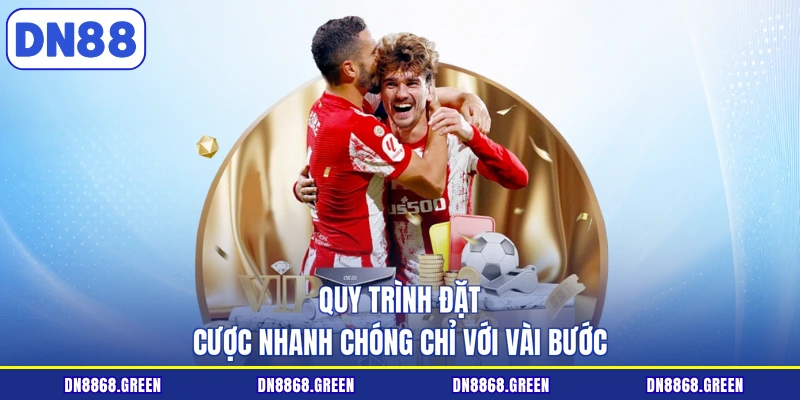 Quy trình đặt cược nhanh chóng chỉ với vài bước