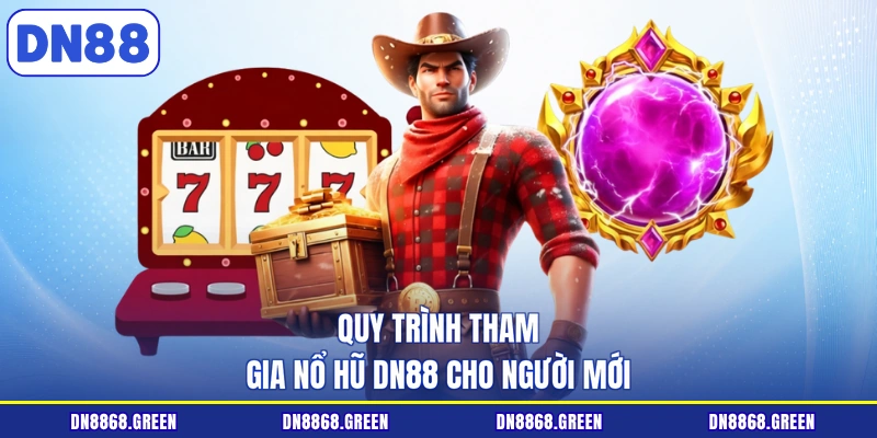 Quy trình tham gia nổ hũ DN88 cho người mới