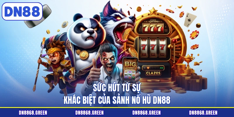 Sức hút từ sự khác biệt của sảnh nổ hũ DN88